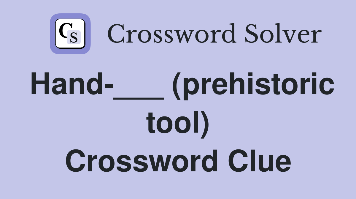 Hand___ (prehistoric tool) Crossword Clue Answers Crossword Solver